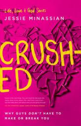 Crushed: Why Guys Don't Have to Make or Break You by  Paperback Book