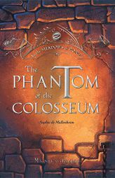The Phantom of the Colosseum, Volume 1 (In the Shadows of Rome) by Sophie De Mullenheim Paperback Book