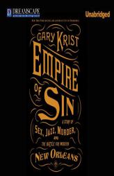 Empire of Sin: A Story of Sex, Jazz, Murder, and the Battle for Modern New Orleans by Gary Krist Paperback Book