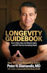 Longevity Guidebook: How to Slow, Stop, and Reverse Aging - and NOT Die from Something Stupid by Peter H. Diamandis Paperback Book