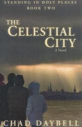 Celestial City (Standing in Holy Places) by Chad Daybell Paperback Book