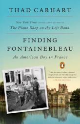 Finding Fontainebleau: An American Boy in France by Thad Carhart Paperback Book