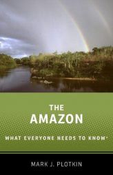 The Amazon: What Everyone Needs to Know® by Mark J. Plotkin Paperback Book