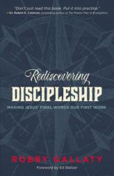 Rediscovering Discipleship: Making Jesus Final Words Our First Work by Robby F. Gallaty Paperback Book
