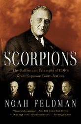 Scorpions: The Battles and Triumphs of FDR's Great Supreme Court Justices by Noah Feldman Paperback Book