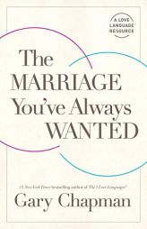 The Marriage You've Always Wanted by Gary Chapman Paperback Book