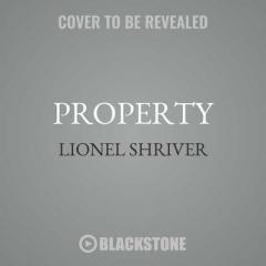 Property: Stories Between Two Novellas - Library Edition by Lionel Shriver Paperback Book