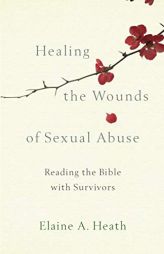 Healing the Wounds of Sexual Abuse: Reading the Bible with Survivors by Elaine a. Heath Paperback Book