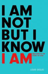 I Am Not But I Know I Am: Welcome to the Story of God by Louie Giglio Paperback Book