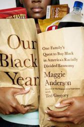 Our Black Year: One Family's Quest to Buy Black in America's Racially Divided Economy by Maggie Anderson Paperback Book