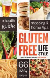 Gluten Free Lifestyle: A Health Guide, Shopping & Home Tips, 66 Easy Recipes by John Chatham Paperback Book