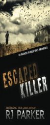 Escaped Killer: The True Story of Serial Killer Allan Legere by Rj Parker Paperback Book