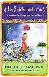 If the Buddha Got Stuck: A Handbook for Change on a Spiritual Path by Charlotte Sophia Kasl Paperback Book