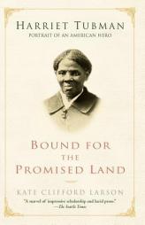 Bound for the Promised Land: Harriet Tubman: Portrait of an American Hero by Kate Clifford Larson Paperback Book