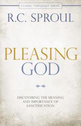 Pleasing God: Discovering the Meaning and Importance of Sanctification by R. C. Sproul Paperback Book
