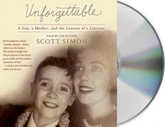 Unforgettable: A Mother and Son's Final Days---and the Lessons that Last a Lifetime by Scott Simon Paperback Book