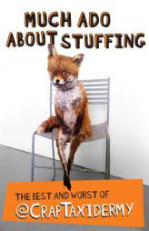 Much ADO about Stuffing: The Best and Worst of @Craptaxidermy by Crap Taxidermy Paperback Book