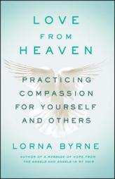 Love from Heaven: Practicing Compassion for Yourself and Others by Lorna Byrne Paperback Book