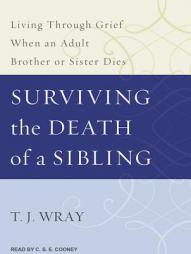 Surviving the Death of a Sibling: Living Through Grief When an Adult Brother or Sister Dies by T. J. Wray Paperback Book