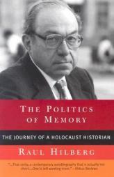 The Politics of Memory: The Journey of a Holocaust Historian by Raul Hilberg Paperback Book