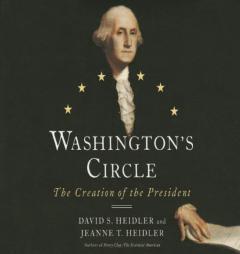 Washington's Circle: The Creation of the President by David S. Heidler Paperback Book