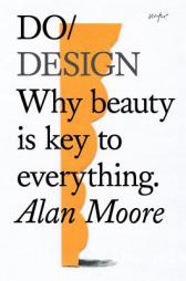 Do Design: Why beauty is key to everything (Do Books) by Alan Moore Paperback Book