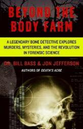 Beyond the Body Farm: A Legendary Bone Detective Explores Murders, Mysteries, and the Revolution in Forensic Science by Bill Bass Paperback Book