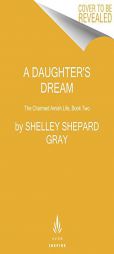 A Daughter's Dream: The Charmed Amish Life, Book Two by Shelley Shepard Gray Paperback Book