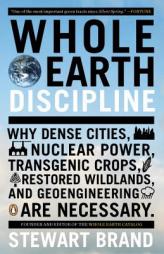 Whole Earth Discipline: Why Dense Cities, Nuclear Power, Transgenic Crops, Restored Wildlands, and Geoengineering Are Necessary by Stewart Brand Paperback Book