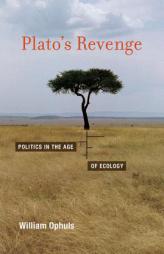 Plato's Revenge: Politics in the Age of Ecology by William Ophuls Paperback Book
