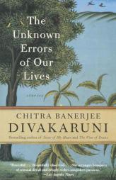 The Unknown Errors of Our Lives: Stories by Chitra Banerjee Divakaruni Paperback Book