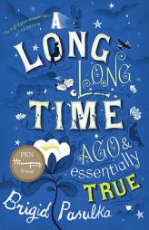 A Long, Long Time Ago and Essentially True by Brigid Pasulka Paperback Book