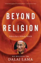 Beyond Religion: Ethics for a Whole World by H. H. Dalai Lama Paperback Book