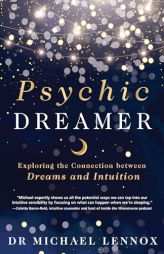 Psychic Dreamer: Exploring the Connection between Dreams and Intuition by Michael Lennox Paperback Book