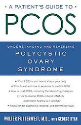 A Patient's Guide to PCOS: Understanding--and Reversing--Polycystic Ovary Syndrome by Walter Futterweit Paperback Book