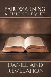 Fair Warning, A Bible Study to Daniel and Revelation by Andrew Louf Paperback Book