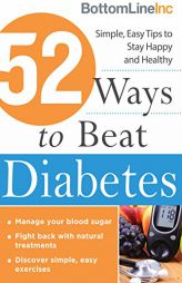 52 Ways to Beat Diabetes: Simple, Easy Tips to Stay Happy and Healthy by Bottom Line Books Paperback Book