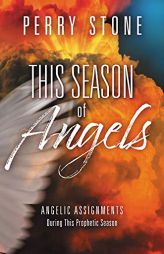 This Season of Angels: What the Bible Reveals about Angelic Encounters by Perry Stone Paperback Book