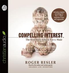 Compelling Interest: The Real Story behind Roe v. Wade by Roger Resler Paperback Book