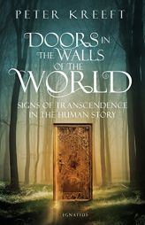 Doors in the Walls of the World: Signs of Transcendence in the Human Story by Peter Kreeft Paperback Book