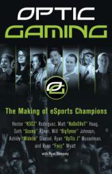 Optic Gaming: The True Story of the Making of Esports Greatest Team by  Paperback Book