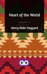 Heart of the World by H. Rider Haggard Paperback Book