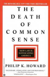 The Death of Common Sense: How Law is Suffocating America by Philip K. Howard Paperback Book