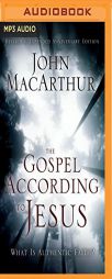 The Gospel According to Jesus: What Is Authentic Faith? by John MacArthur Paperback Book