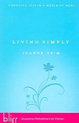 Living Simply: Choosing Less in a World of More by Joanne Heim Paperback Book