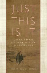 Just This Is It: Dongshan and the Practice of Suchness by Taigen Dan Leighton Paperback Book