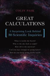 Great Calculations: A Surprising Look Behind 50 Scientific Inquiries by Colin Pask Paperback Book