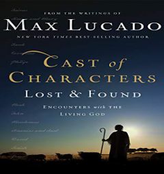Cast of Characters: Lost and Found: Encounters with the Living God by Max Lucado Paperback Book