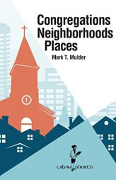 Congregations, Neighborhoods, Places (Calvin Shorts) by Mark T. Mulder Paperback Book
