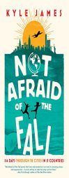 Not Afraid of the Fall: A Travel Memoir for the Wanderlust Generation by Kyle James Paperback Book